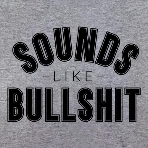Sounds Like Bullshit t shirt